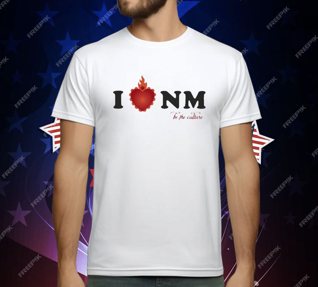 I Love NM Be The Culture T-Shirt