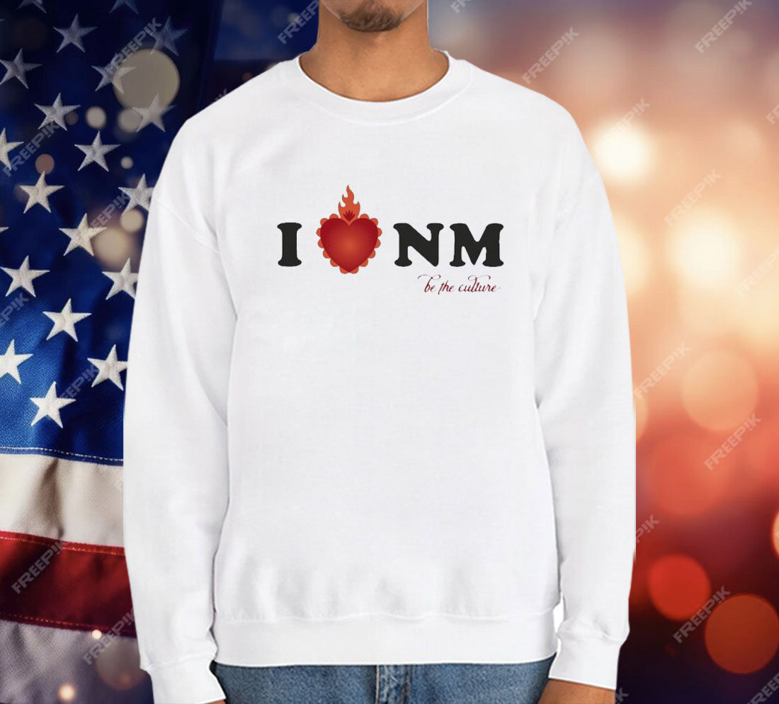 I Love NM Be The Culture T-Shirt