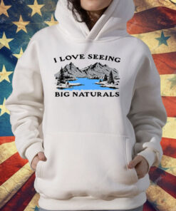 I Love Seeing Big Naturals T-Shirt