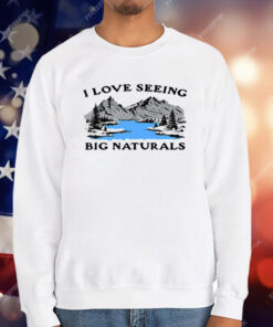 I Love Seeing Big Naturals T-Shirt