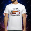 I Can’t I Have Plans With My Couch T-Shirt