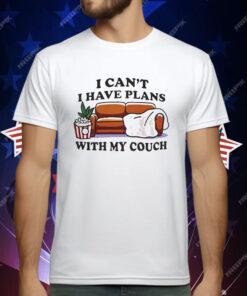 I Can’t I Have Plans With My Couch T-Shirt