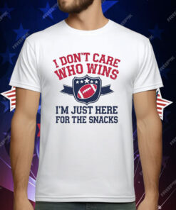 I Don’t Care Who Win Im Just Here For The Snack Football T-Shirt