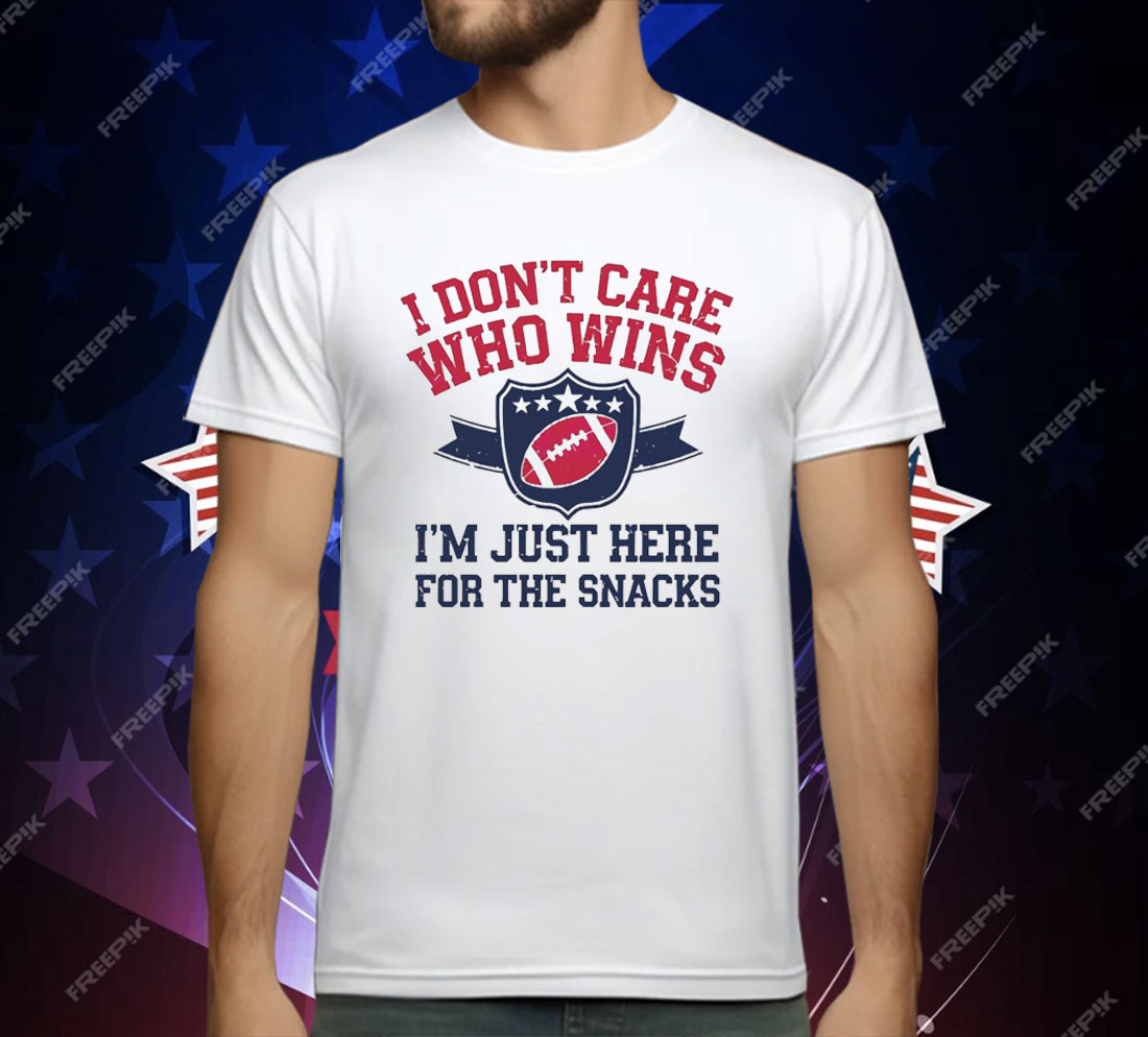 I Don’t Care Who Win Im Just Here For The Snack Football T-Shirt