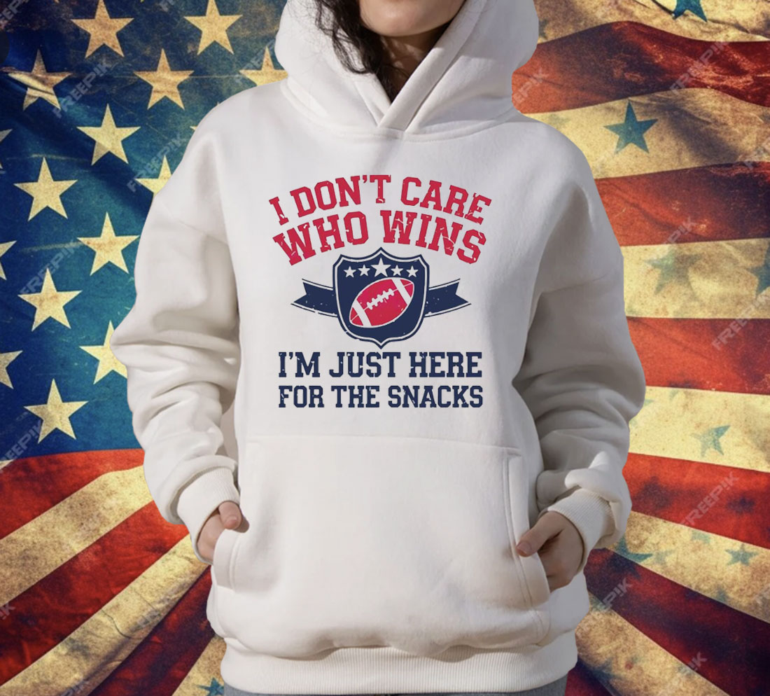I Don’t Care Who Win Im Just Here For The Snack Football T-Shirt