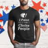 I Paint So I Don’t Choke People T-Shirt
