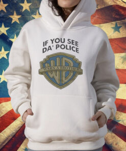 If You See Da Police Warn A Brother T-Shirt
