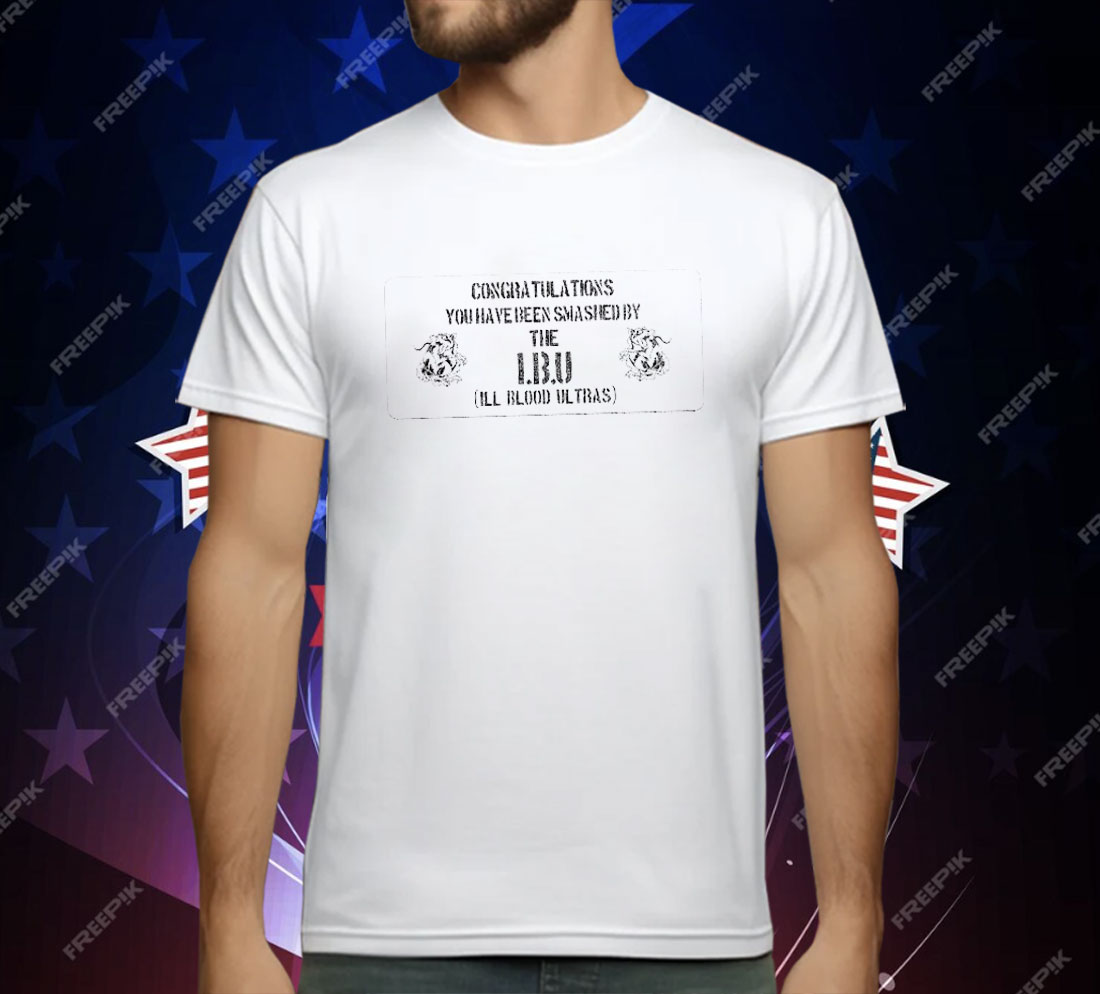 Ill Blood Ultras Congratulations You Have Been Smashed T-Shirt