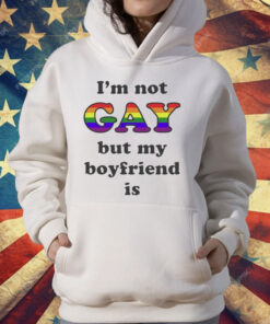 I’m Not Gay But My Boyfriend Is T-Shirt