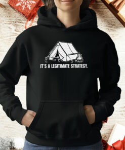 It’s A Legitimate Strategy Camping T-Shirt