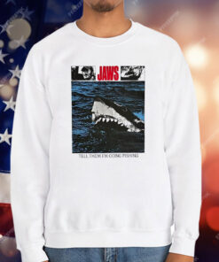 Jaws Tell Them I’m Going Fishing T-Shirt