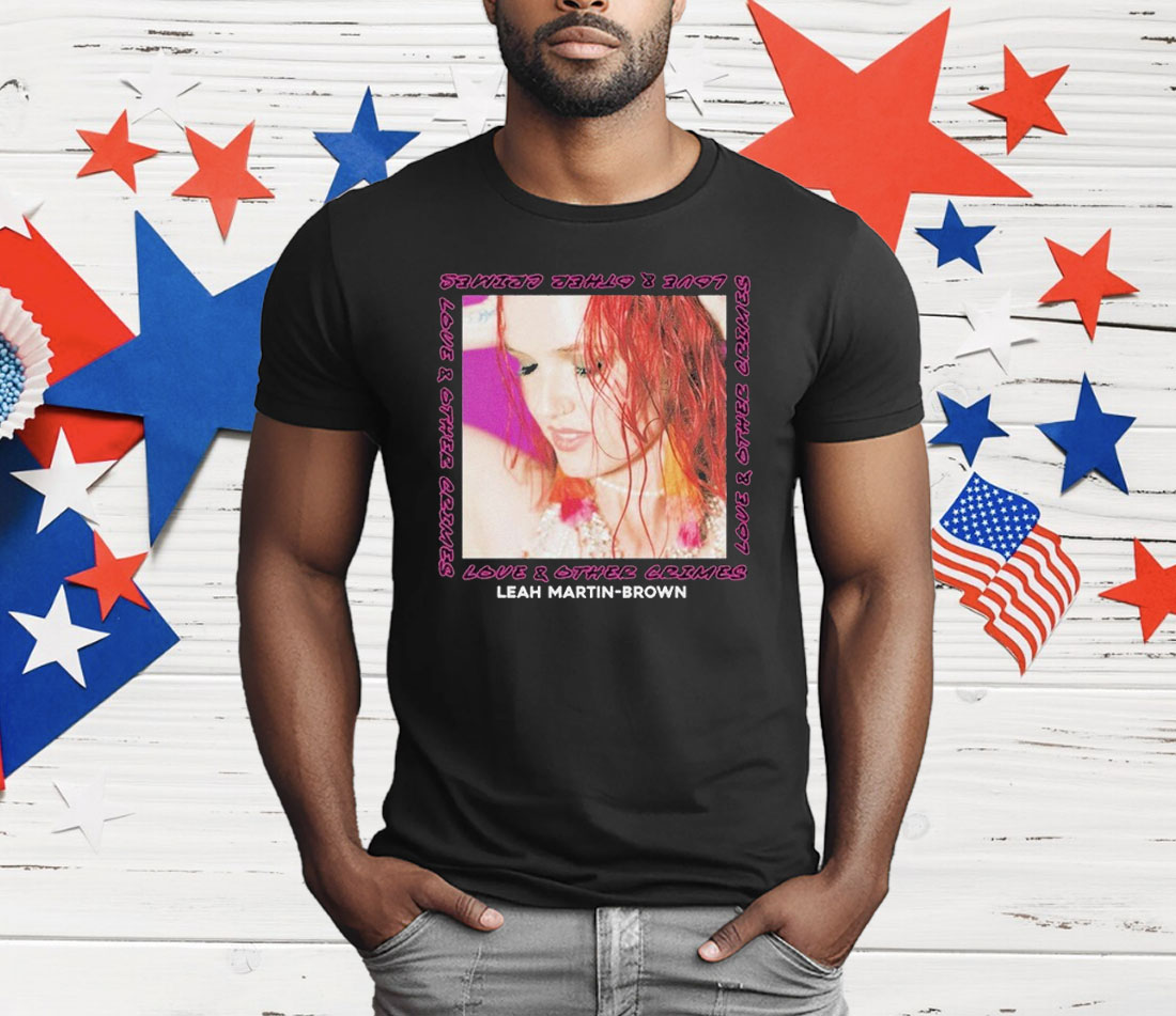 Leah Martin-Brown Love And Other Crimes T-Shirt