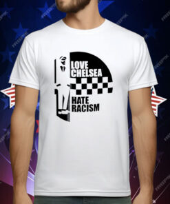 Love Chelsea Hate Racist T-Shirt