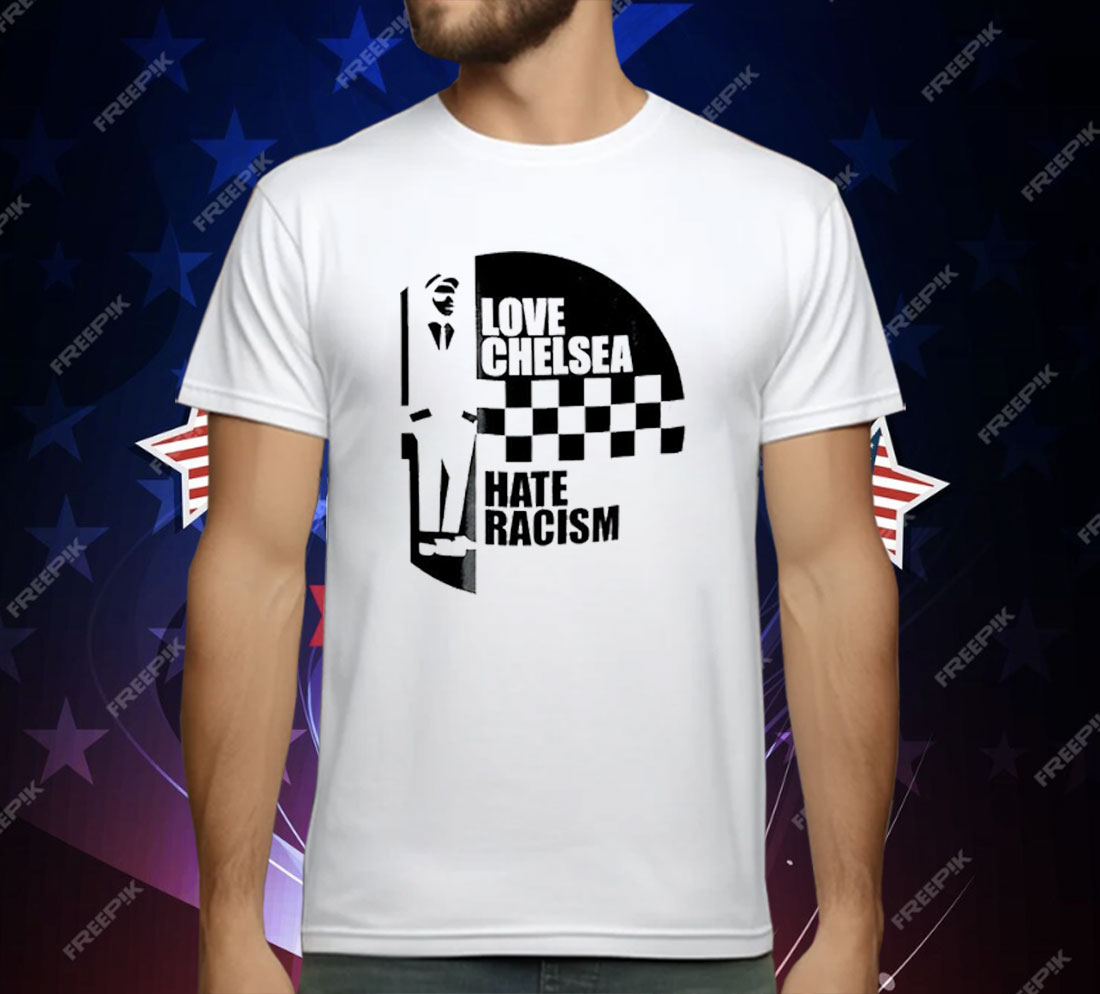 Love Chelsea Hate Racist T-Shirt