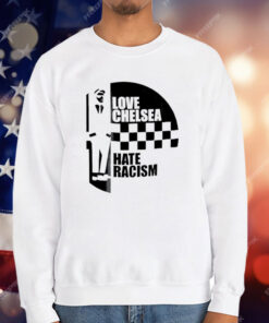 Love Chelsea Hate Racist T-Shirt