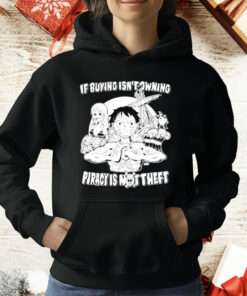 Luffy And Name If Buying Isn’t Owning Then Piracy Is Not Theft Sunny One Piece T-Shirt