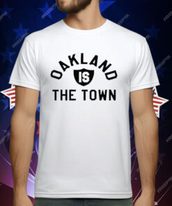 Oakland Is The Town T-Shirt
