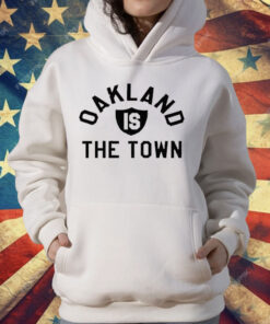 Oakland Is The Town T-Shirt