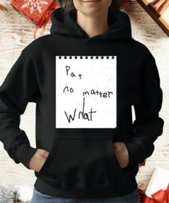 Pat No Matter What T-Shirt