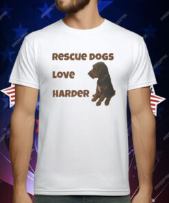 Rescue Dogs Love Harder T-Shirt