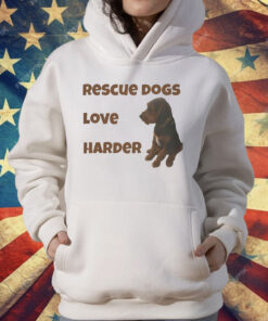Rescue Dogs Love Harder T-Shirt