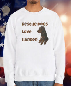 Rescue Dogs Love Harder T-Shirt