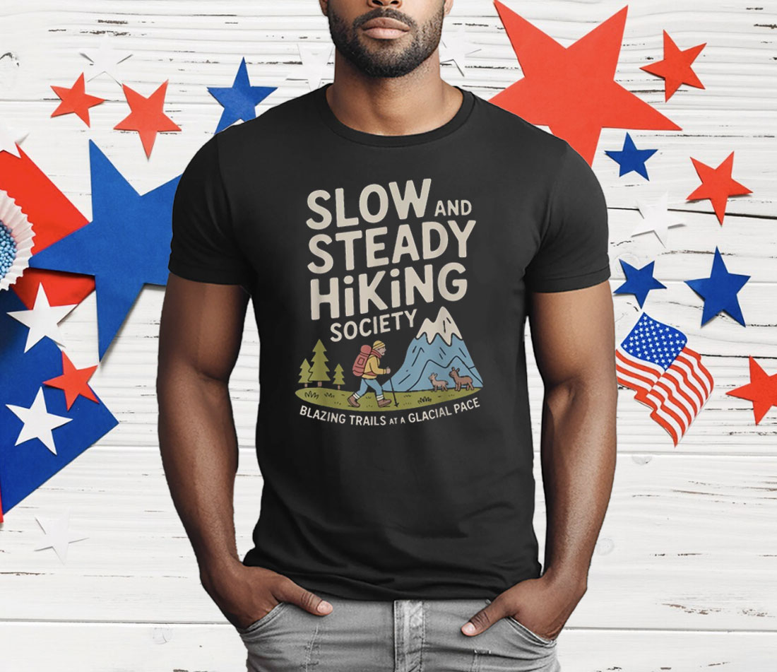 Slow And Steady Hiking Society Blazing Trails At A Glacial Pace T-Shirt