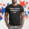 These Titties Nonbinary Too T-Shirt