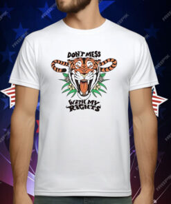Tiger Don’t Mess With My Rights T-Shirt