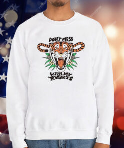 Tiger Don’t Mess With My Rights T-Shirt