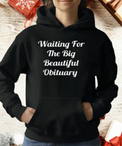 Waiting For The Big Beautiful Obituary T-Shirt