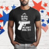 We Have The Guns We Don’t Dial 911 T-Shirt
