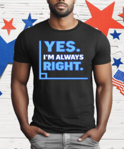 Yes I’m Always Right Funny Math T-Shirt