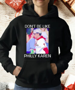 Don’t Be like Philly Karen T-Shirt