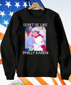 Don’t Be like Philly Karen T-Shirt