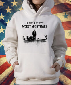 Trump The Dems Worst Nightmare T-Shirt