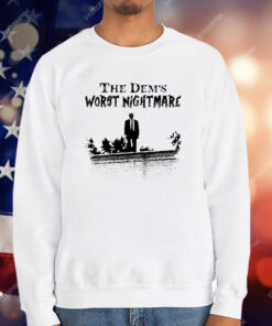 Trump The Dems Worst Nightmare T-Shirt